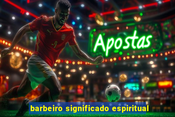 barbeiro significado espiritual